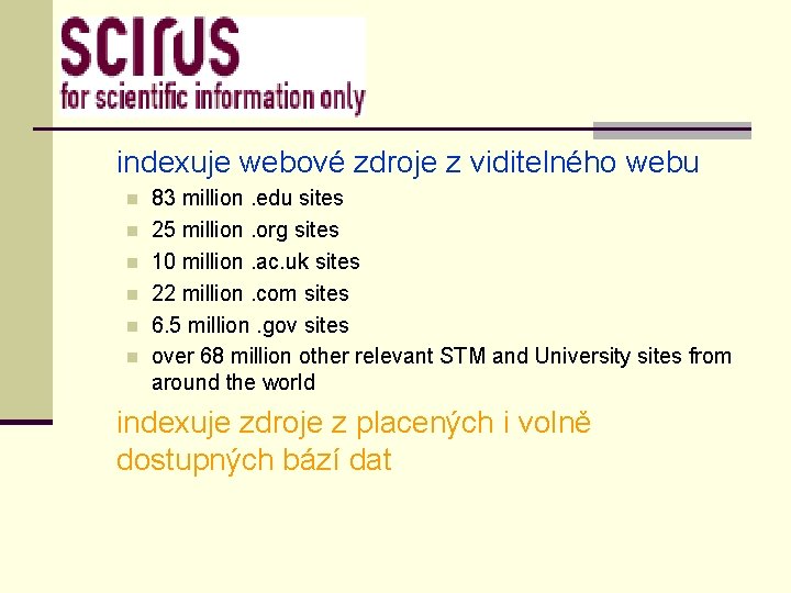 indexuje webové zdroje z viditelného webu n n n 83 million. edu sites 25