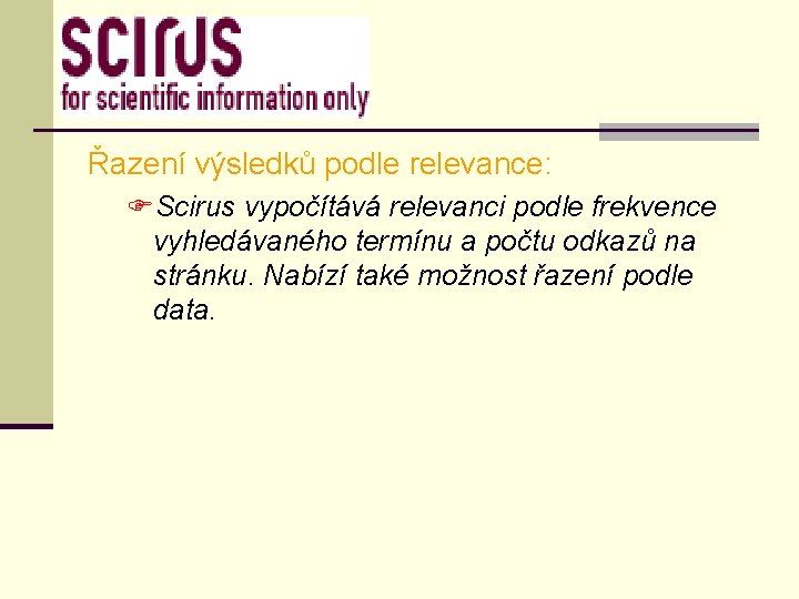 Řazení výsledků podle relevance: FScirus vypočítává relevanci podle frekvence vyhledávaného termínu a počtu odkazů