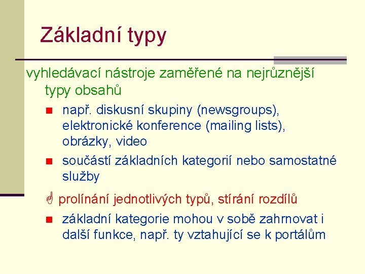 Základní typy vyhledávací nástroje zaměřené na nejrůznější typy obsahů n n např. diskusní skupiny