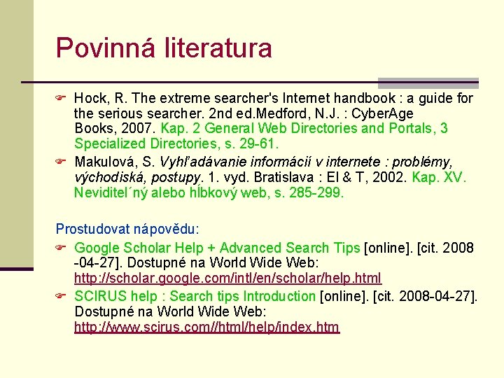 Povinná literatura F Hock, R. The extreme searcher's Internet handbook : a guide for