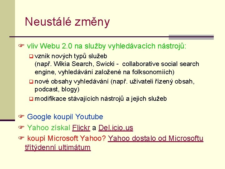 Neustálé změny F vliv Webu 2. 0 na služby vyhledávacích nástrojů: q vznik nových