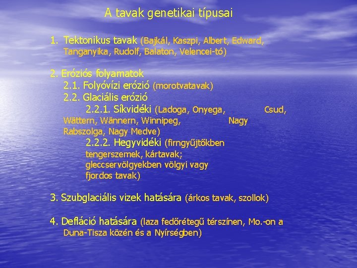 A tavak genetikai típusai 1. Tektonikus tavak (Bajkál, Kaszpi, Albert, Edward, Tanganyika, Rudolf, Balaton,
