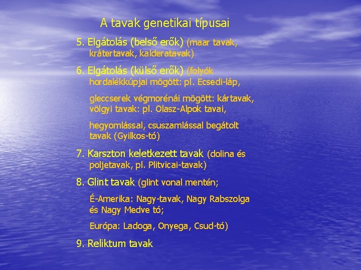 A tavak genetikai típusai 5. Elgátolás (belső erők) (maar tavak, krátertavak, kalderatavak) 6. Elgátolás