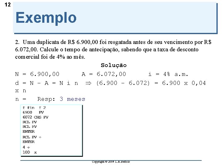 12 Exemplo 2. Uma duplicata de R$ 6. 900, 00 foi resgatada antes de