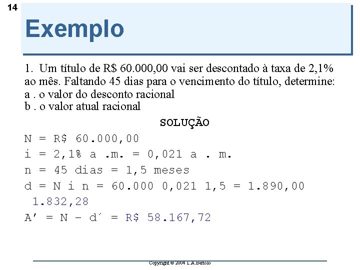 14 Exemplo 1. Um título de R$ 60. 000, 00 vai ser descontado à