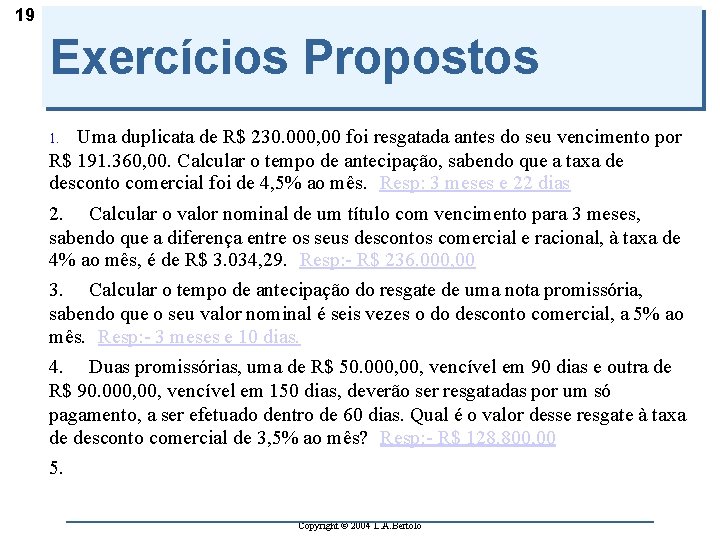 19 Exercícios Propostos Uma duplicata de R$ 230. 000, 00 foi resgatada antes do