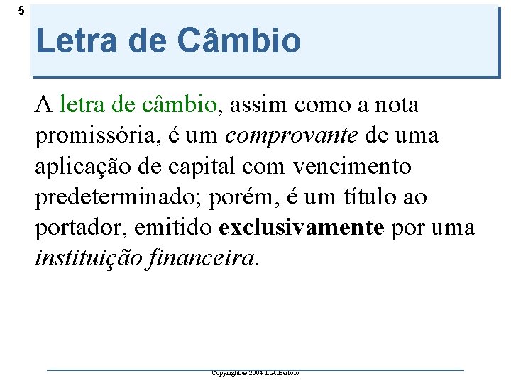 5 Letra de Câmbio A letra de câmbio, assim como a nota promissória, é