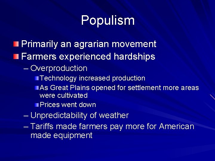 Populism Primarily an agrarian movement Farmers experienced hardships – Overproduction Technology increased production As