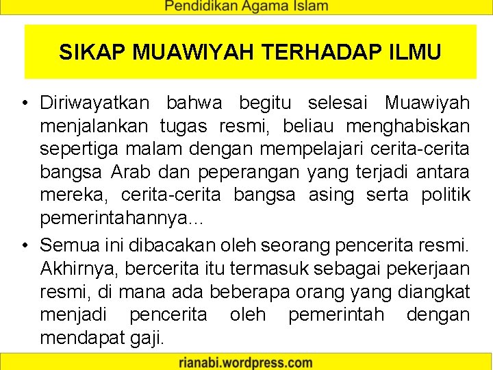 SIKAP MUAWIYAH TERHADAP ILMU • Diriwayatkan bahwa begitu selesai Muawiyah menjalankan tugas resmi, beliau