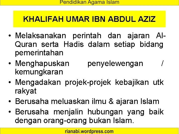 KHALIFAH UMAR IBN ABDUL AZIZ • Melaksanakan perintah dan ajaran Al. Quran serta Hadis