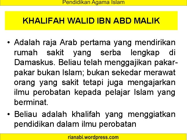 KHALIFAH WALID IBN ABD MALIK • Adalah raja Arab pertama yang mendirikan rumah sakit