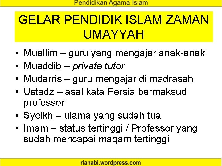 GELAR PENDIDIK ISLAM ZAMAN UMAYYAH • • Muallim – guru yang mengajar anak-anak Muaddib