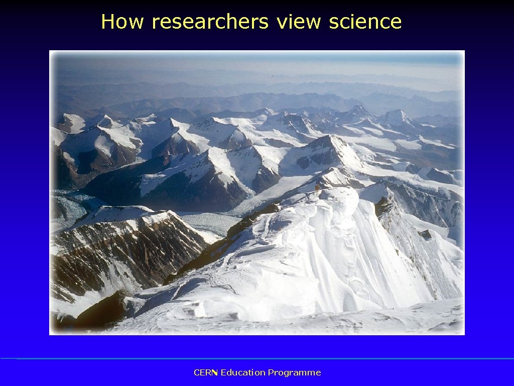 How researchers view science CERN Education Programme 