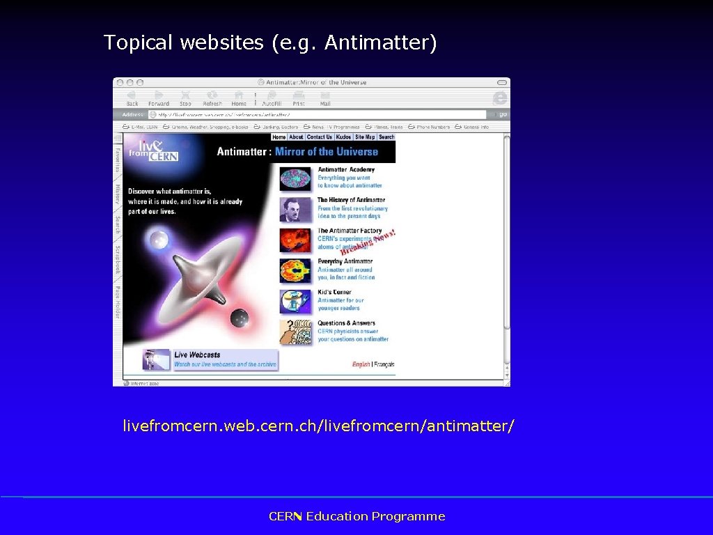 Topical websites (e. g. Antimatter) livefromcern. web. cern. ch/livefromcern/antimatter/ CERN Education Programme 