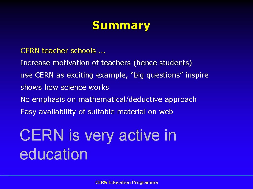 Summary CERN teacher schools. . . Increase motivation of teachers (hence students) use CERN