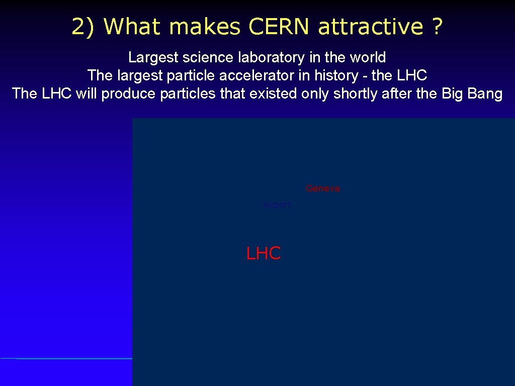 2) What makes CERN attractive ? Largest science laboratory in the world The largest