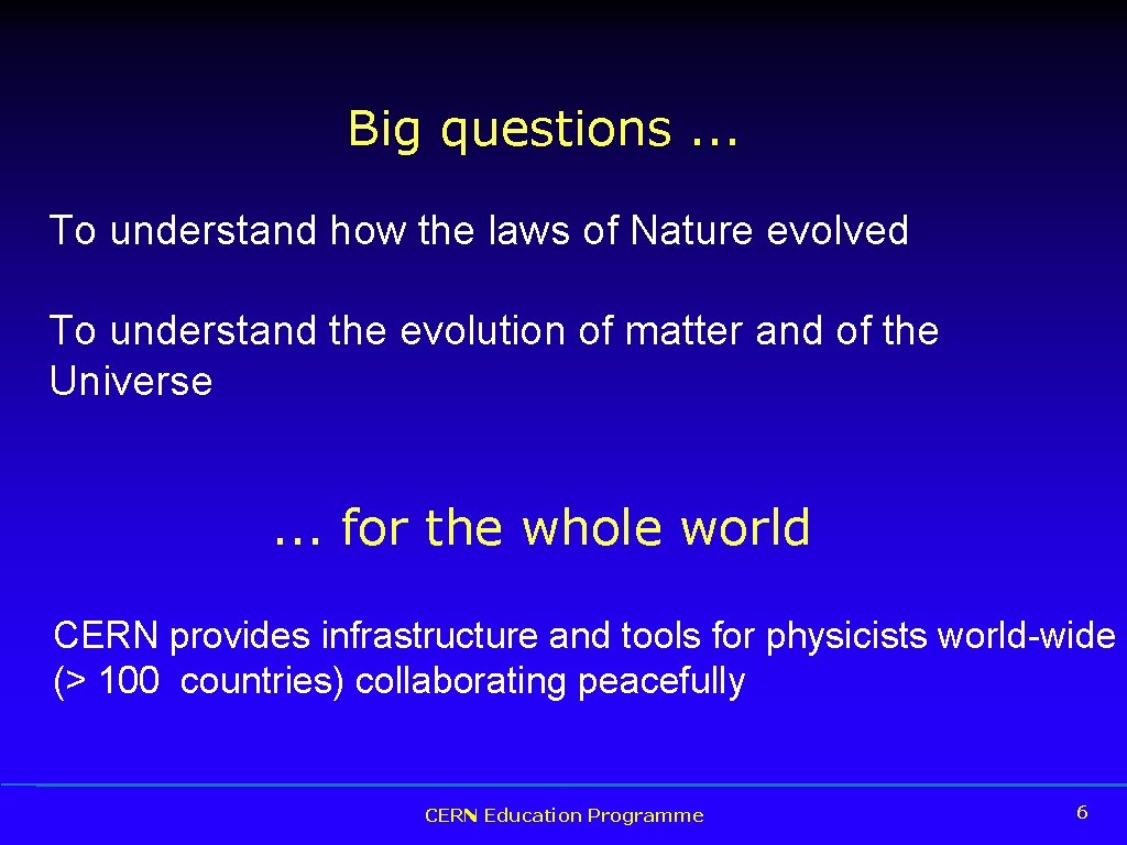 Big questions. . . To understand how the laws of Nature evolved To understand