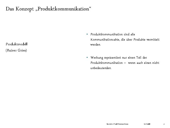 Das Konzept „Produktkommunikation“ § Produktkommunikation sind alle Kommunikationsakte, die über Produkte vermittelt werden. §