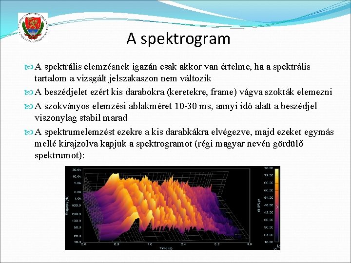A spektrogram A spektrális elemzésnek igazán csak akkor van értelme, ha a spektrális tartalom