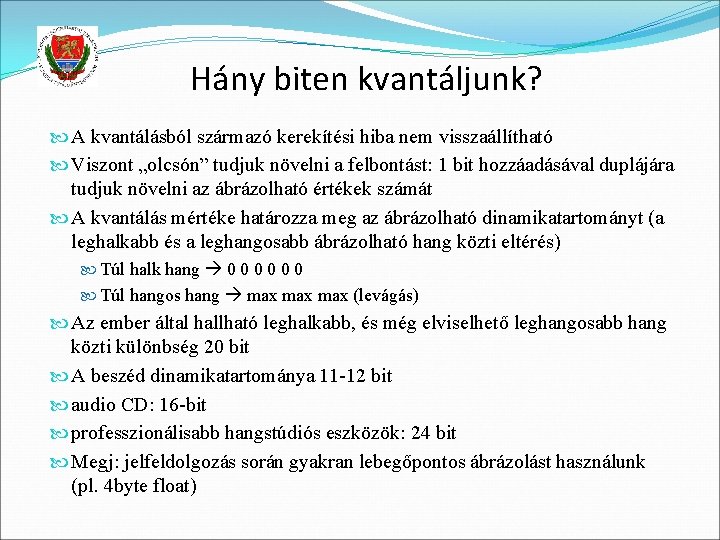 Hány biten kvantáljunk? A kvantálásból származó kerekítési hiba nem visszaállítható Viszont „olcsón” tudjuk növelni