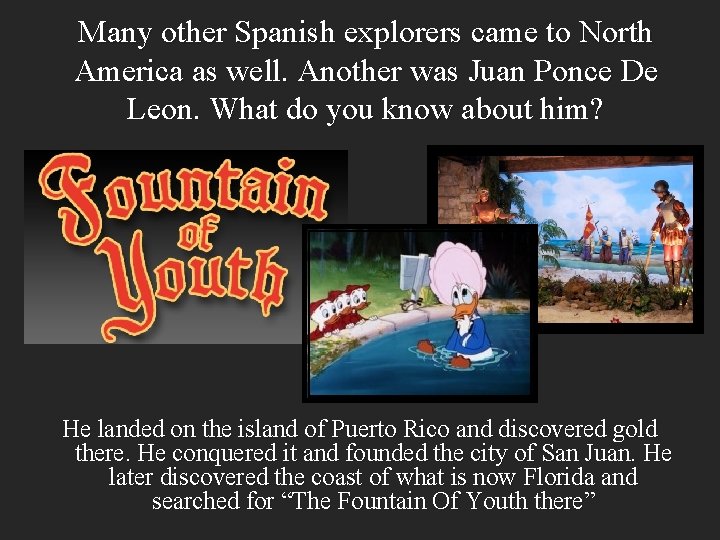 Many other Spanish explorers came to North America as well. Another was Juan Ponce