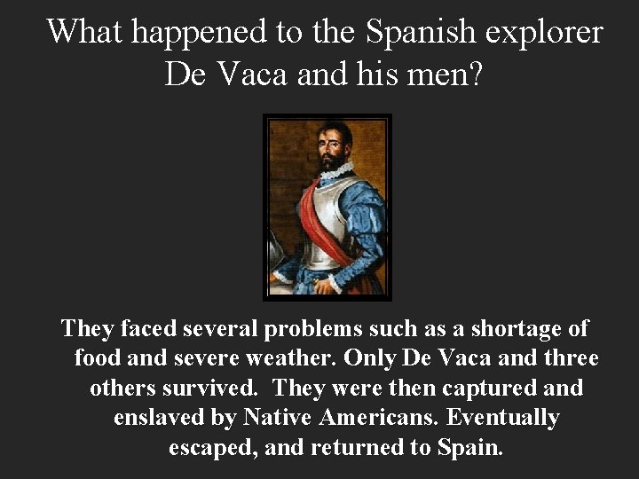 What happened to the Spanish explorer De Vaca and his men? They faced several
