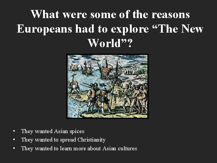 What were some of the reasons Europeans had to explore “The New World”? •