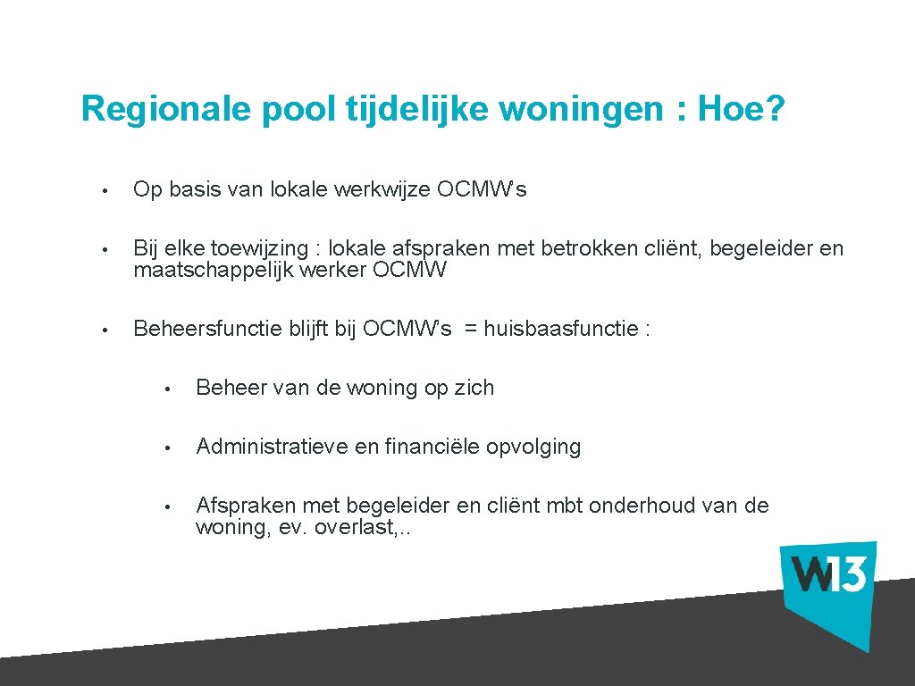 Regionale pool tijdelijke woningen : Hoe? • Op basis van lokale werkwijze OCMW’s •