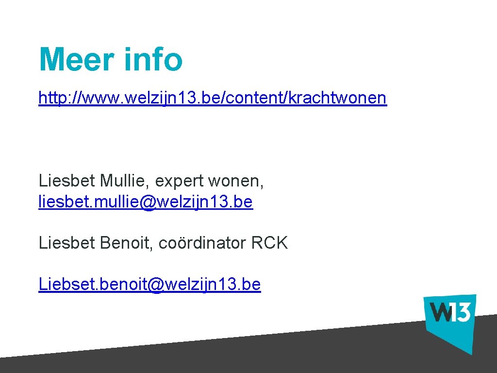 Meer info http: //www. welzijn 13. be/content/krachtwonen Liesbet Mullie, expert wonen, liesbet. mullie@welzijn 13.