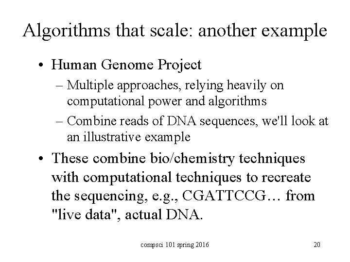 Algorithms that scale: another example • Human Genome Project – Multiple approaches, relying heavily