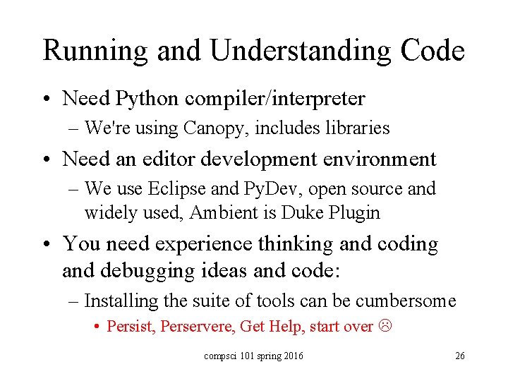 Running and Understanding Code • Need Python compiler/interpreter – We're using Canopy, includes libraries