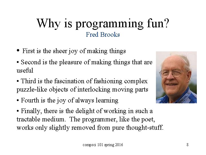 Why is programming fun? Fred Brooks • First is the sheer joy of making