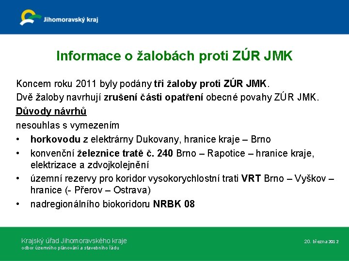 Informace o žalobách proti ZÚR JMK Koncem roku 2011 byly podány tři žaloby proti