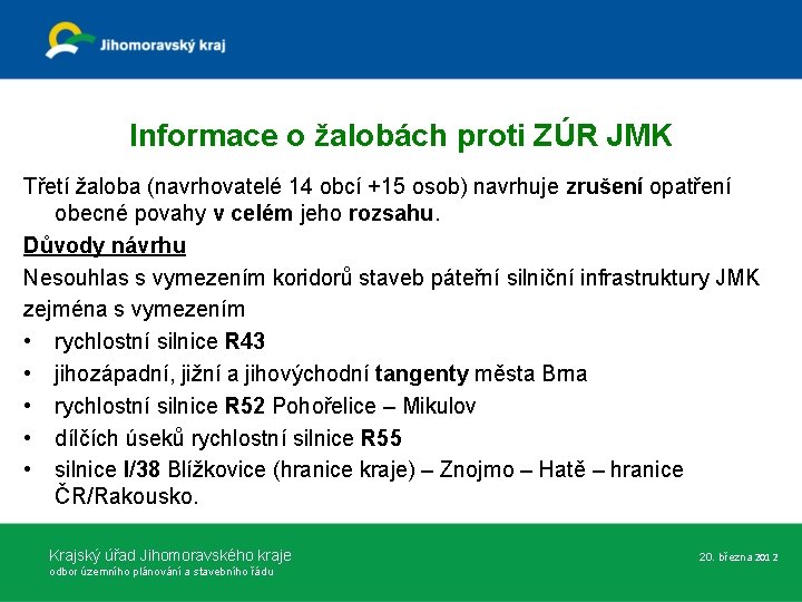 Informace o žalobách proti ZÚR JMK Třetí žaloba (navrhovatelé 14 obcí +15 osob) navrhuje