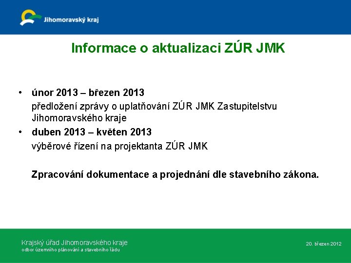 Informace o aktualizaci ZÚR JMK • únor 2013 – březen 2013 předložení zprávy o