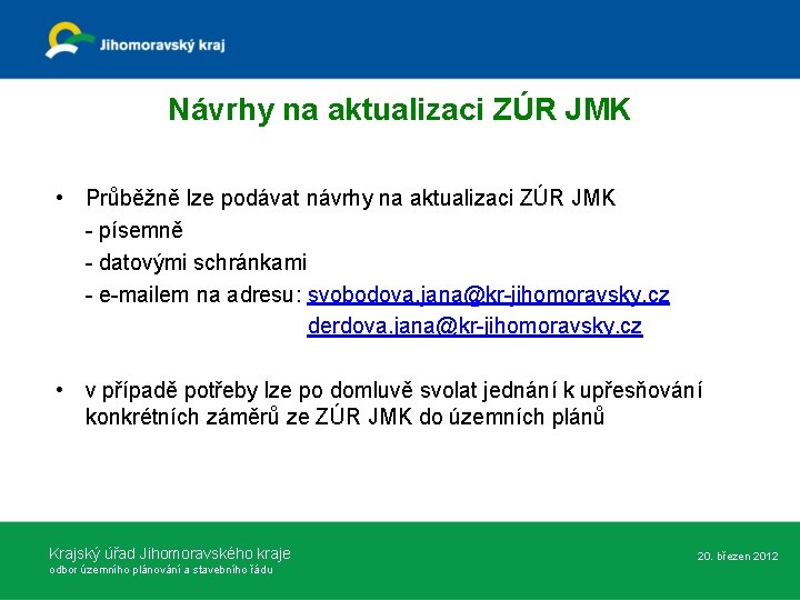 Návrhy na aktualizaci ZÚR JMK • Průběžně lze podávat návrhy na aktualizaci ZÚR JMK