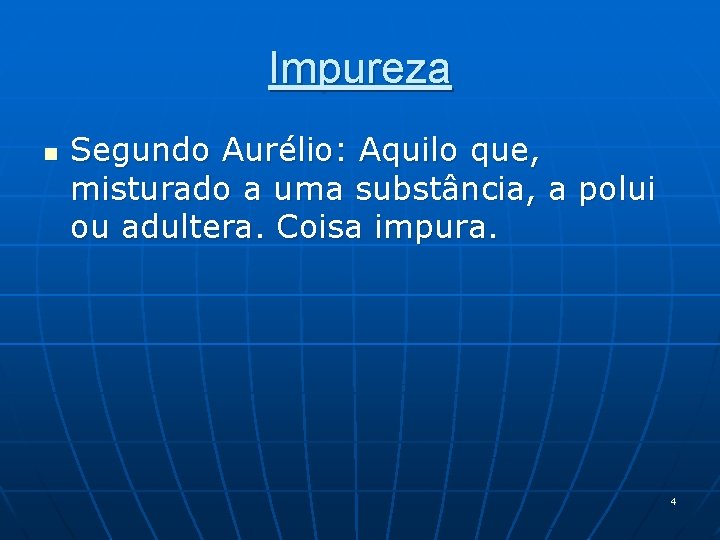 Impureza n Segundo Aurélio: Aquilo que, misturado a uma substância, a polui ou adultera.