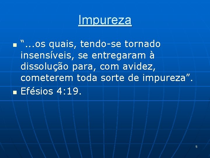 Impureza n n “. . . os quais, tendo-se tornado insensíveis, se entregaram à