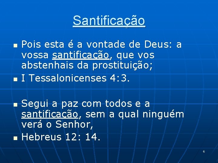 Santificação n n Pois esta é a vontade de Deus: a vossa santificação, que