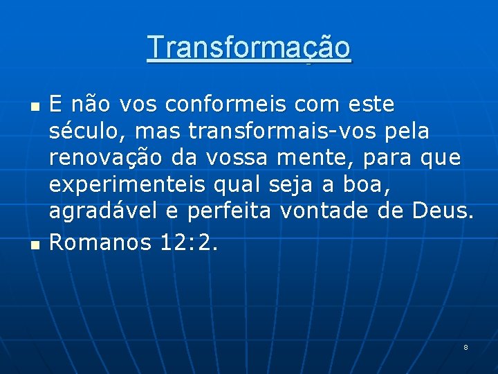 Transformação n n E não vos conformeis com este século, mas transformais-vos pela renovação