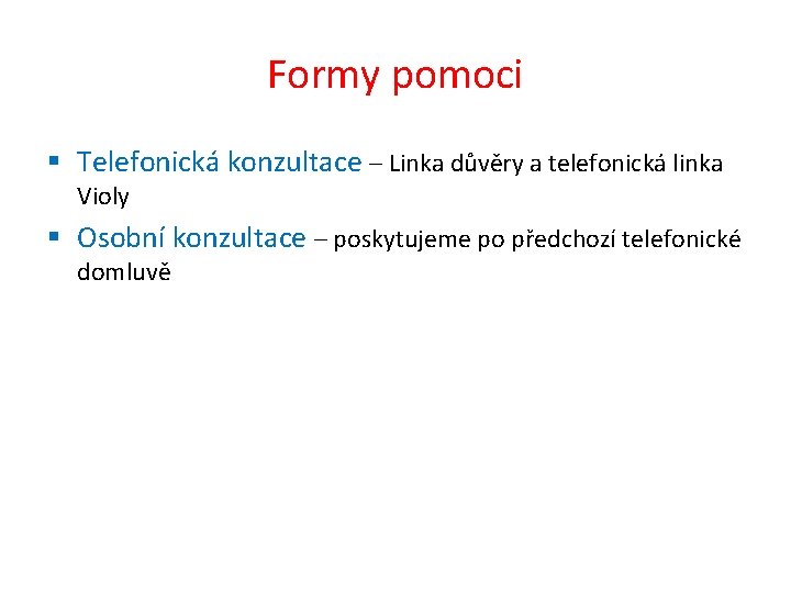 Formy pomoci § Telefonická konzultace – Linka důvěry a telefonická linka Violy § Osobní