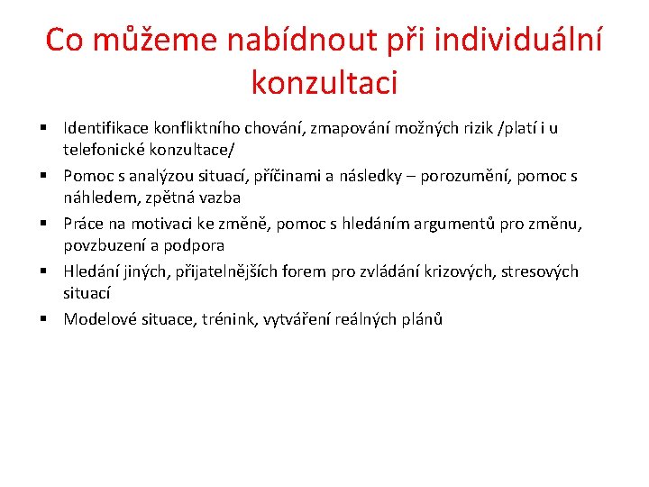 Co můžeme nabídnout při individuální konzultaci § Identifikace konfliktního chování, zmapování možných rizik /platí