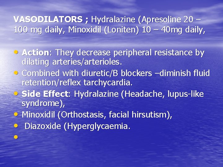 VASODILATORS ; Hydralazine (Apresoline 20 – 100 mg daily, Minoxidil (Loniten) 10 – 40