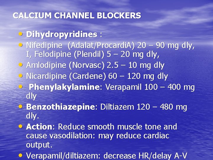 CALCIUM CHANNEL BLOCKERS • Dihydropyridines : • Nifedipine (Adalat/Procardi. A) 20 – 90 mg