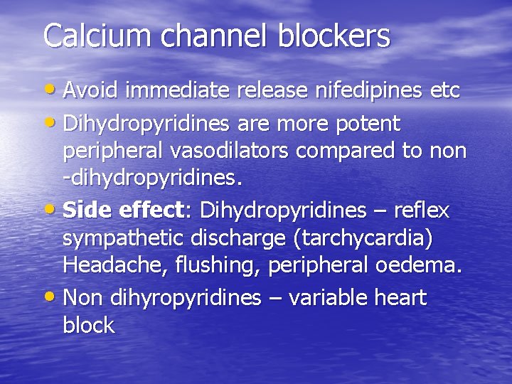 Calcium channel blockers • Avoid immediate release nifedipines etc • Dihydropyridines are more potent