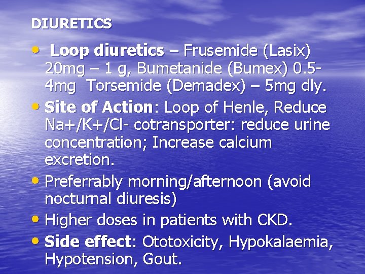 DIURETICS • Loop diuretics – Frusemide (Lasix) 20 mg – 1 g, Bumetanide (Bumex)