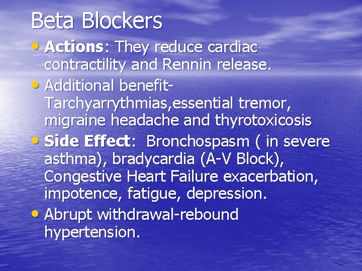 Beta Blockers • Actions: They reduce cardiac contractility and Rennin release. • Additional benefit.