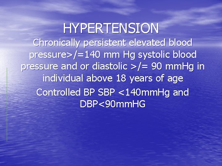 HYPERTENSION Chronically persistent elevated blood pressure>/=140 mm Hg systolic blood pressure and or diastolic