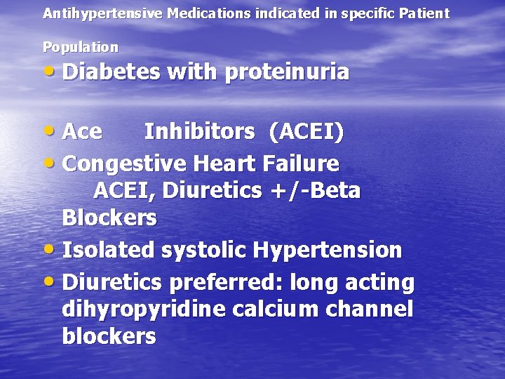 Antihypertensive Medications indicated in specific Patient Population • Diabetes with proteinuria • Ace Inhibitors