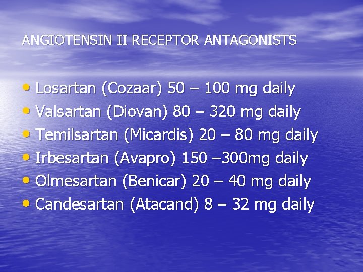 ANGIOTENSIN II RECEPTOR ANTAGONISTS • Losartan (Cozaar) 50 – 100 mg daily • Valsartan